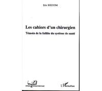 Les cahiers d'un chirurgien Témoin de la faillite du système de santé - Eric Solyom - L'harmattan - broché - Récit