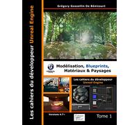 Les cahiers d'Unreal Engine: Tome 1, Modélisation, blueprints, matériaux et paysages