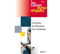 Les cahiers dynamiques 83 - Les jeunes, les éducateurs et le numérique