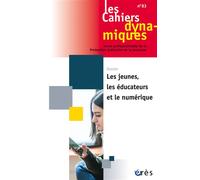 Les cahiers dynamiques 83 - Les jeunes, les éducateurs et le numérique - Collectif - Eres - broché - Revue