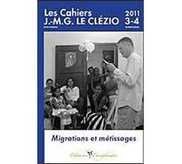Les Cahiers J.-M.G. LE CLÉZIO n°3 et 4 : Migrations et Metissages