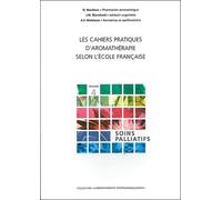 Les Cahiers pratiques d'aromathérapie selon l'école française, Volume 4 : Soins palliatifs
