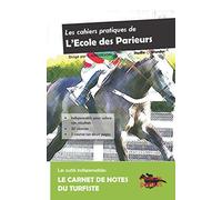 Les cahiers pratiques de l'Ecole des Parieurs : le carnet de notes du turfiste