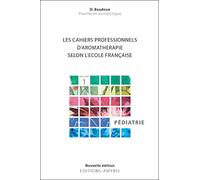 Les cahiers professionnels d'aromathérapie selon l'école française – Volume 1 : Pédiatrie