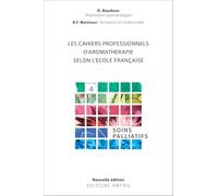 Les cahiers professionnels d'Aromathérapie selon l'école française. Volume 4: Soins palliatifs