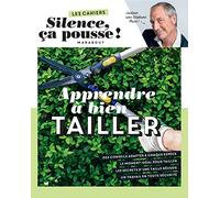 Les cahiers Silence ça pousse – Apprendre à bien tailler – Marabout