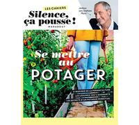 Les cahiers Silence ça pousse - Se mettre au potager