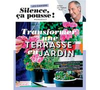 Les cahiers Silence ça pousse - Transformer une terrasse en jardin - Stéphane Marie - Marabout - broché - Guide