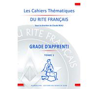 Les cahiers thématiques du rite français: Grade d'apprenti Tome 1