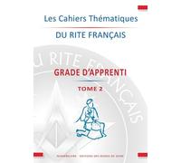 Les Cahiers Thématiques Du Rite Français - Grade D'apprenti Tome 2
