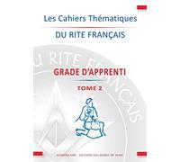 Les cahiers thématiques du rite français: Grade d'apprenti Tome 2