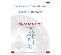 LES CAHIERS THÉMATIQUES DU RITE FRANÇAIS - GRADE DE MAÎTRE