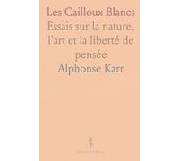 Les Cailloux Blancs: Essais sur la nature, l'art et la liberté de pensée