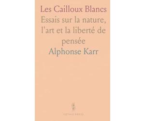 Les Cailloux Blancs: Essais sur la nature, l'art et la liberté de pensée