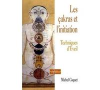 Les çakras et l'initiation - Techniques d'éveil Michel Coquet (Auteur)