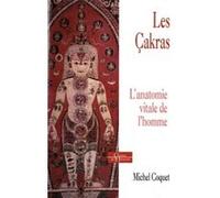 Les Çakras - L'anatomie vitale de l'homme Michel Coquet (Auteur)