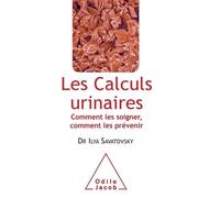 Les Calculs urinaires: Comment les soigner, comment les prévenir