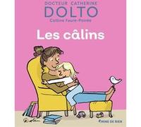 Les câlins Catherine Dolto (Auteur), Colline Faure-Poirée (Auteur), Pascal Robin (Illustration)