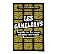 Thibaut Martinez-Delcayrou – Les Caméléons – Enquête sur l'arnaque aux faux conseillers bancaires