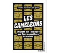Thibaut Martinez-Delcayrou – Les Caméléons – Enquête sur l'arnaque aux faux conseillers bancaires