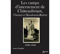 Les camps d'internement de Châteaubriant: Choisel et Moisdon-la-Rivière (1940-1945)
