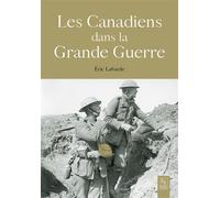 Les Canadiens dans la Grande Guerre - Eric Labayle - Nouvelles Editions Sutton - relié - Essai