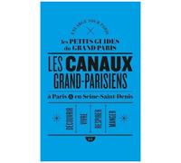 Les Canaux Grand-Parisiens À Paris & En Seine-Saint-Denis