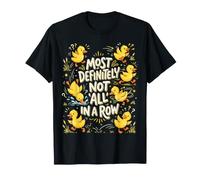 Les canetons chaotiques sont certainement Pas dans Une rangée T-Shirt