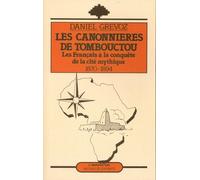 Les Canonnières De Tombouctou - Les Français À La Conquête De La Cité Mythique (1870-1894)