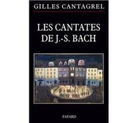 Les cantates de Bach Gilles Cantagrel (Auteur)