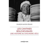 Les cantines bolcheviques - Une histoire du Stalinisme vécu - François-Xavier Nérard - Cnrs Eds - broché - Essai