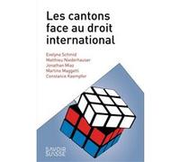 Les cantons face au droit international Évelyne Schmid (Auteur), Matthieu Niederhauser (Auteur), Jonathan Miaz (Auteur), Martino Maggetti (Auteur), Constance Kaempfer (Auteur)