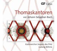 Les Cantors de St Thomas Avant Bach : Schein, Schelle, Kuhnau. Böhme