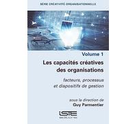 Les capacités créatives des organisations: Facteurs, processus et dispositifs de gestion