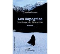 Les Capegrise L'abbaye du Mirantin - François d'Aranda - L'harmattan - broché - Roman