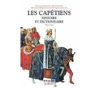 Les Capétiens : Histoire et dictionnaire (987-1328)