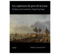 Les capitaines du port de la Lune - Bordeaux des Lumières, l'appel du large Frédéric Candelon-Boudet (Auteur)