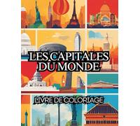 Les capitales du monde: Dessins à colorier, pour tous les âges, Coloriage relaxant sur les capitales du monde, Paris, Tokyo, Londres, Rome et bien d'autres