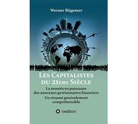 Les Capitalistes du XXIème siècle: La montée en puissance des nouveaux gestionnaires financiers. Un résumé généralement compréhensible