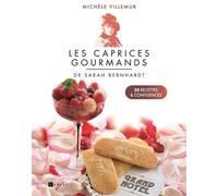 Les Caprices Gourmands De Sarah Bernhardt - 50 Recettes Et Confidences