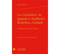 Les Carabiniers, de Joppolo à Audiberti, Rossellini, Godard Génétique d'une prise d'armes - Stéphane Resche - Classiques Garnier - relié - Etude