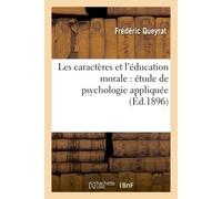 Les caractères et l'éducation morale : étude de psychologie appliquée - Frédéric Queyrat - Hachette Bnf - broché - Livre