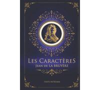 Les Caractères - Jean de LA BRUYÈRE - Texte intégral: Édition illustrée | 431 pages