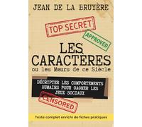 Les Caractères ou les Mœurs de ce Siècle - édition enrichie de 140 fiches pratiques: Décrypter les comportements humains pour gagner les jeux sociaux