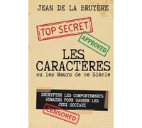 Les Caractères ou les Mœurs de ce Siècle - édition enrichie de 140 fiches pratiques: Décrypter les comportements humains pour gagner les jeux sociaux