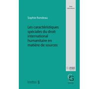 Les caractéristiques spéciales du droit international humanitaire en matière de sources - Sophie Rondeau - Schulthess - broché - Etude