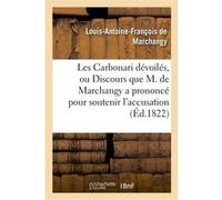 Les Carbonari dévoilés, ou Discours que M. de Marchangy a prononcé pour soutenir l'accusation De Marchangy-L-A-F (Auteur)