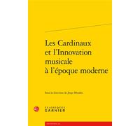 Les Cardinaux et l'Innovation musicale à l'époque moderne - Jorge Morales - Classiques Garnier - broché - Etude
