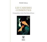 Les Caresses Consenties - Correspondance Intime D'une Femme De Lettres