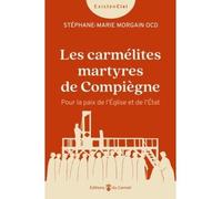 Les carmélites martyres de Compiègne Pour la paix de l'Église et de l'État - MORGAIN-SM - Du Carmel Eds - broché - Essai